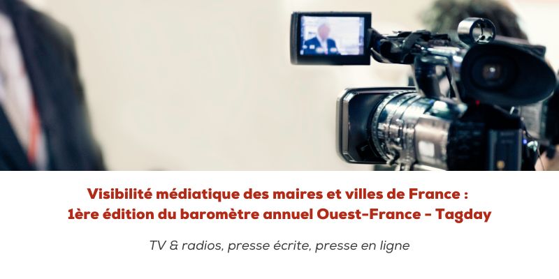 Visibilité médiatique des maires et villes de France : 1ère édition du baromètre annuel Ouest-France – Tagaday