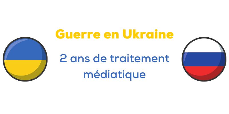 Guerre en Ukraine : 2 ans de traitement médiatique